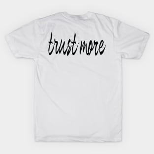 Trust More (Version 4) T-Shirt